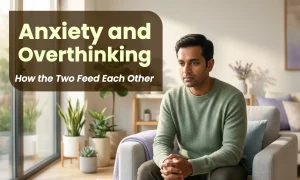 Anxiety and Overthinking