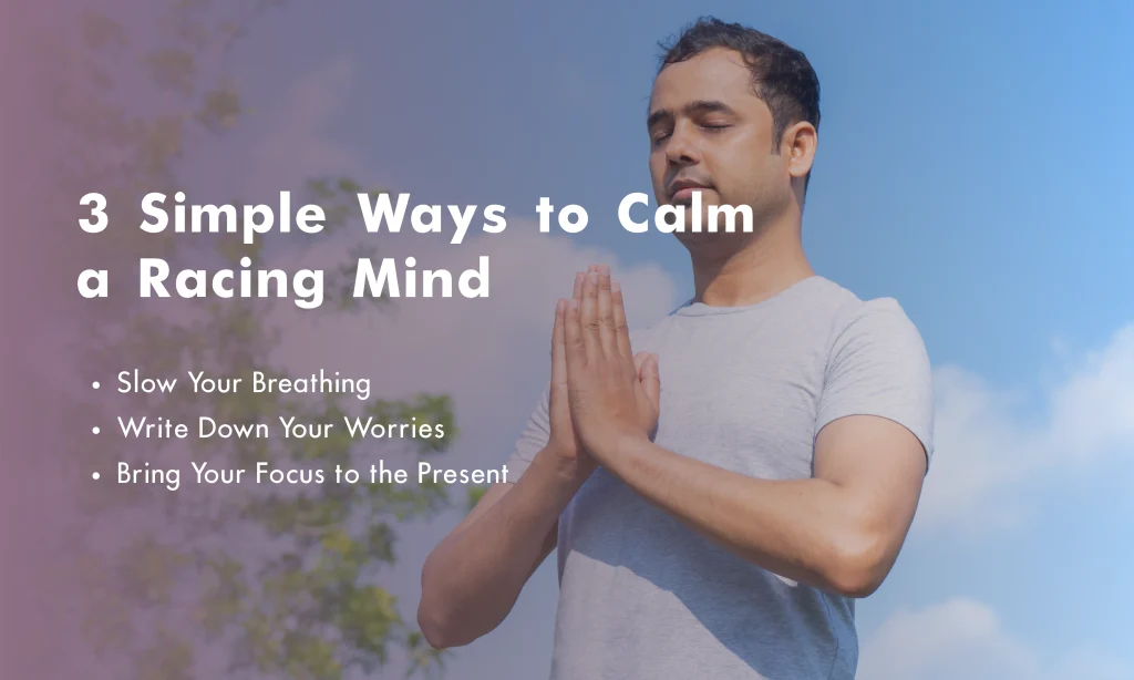 3 simple ways to calm your racing mind