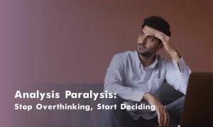 Analysis Paralysis